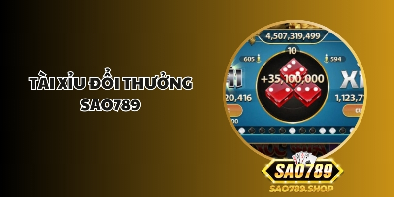 Tài Xỉu Đổi Thưởng Sao789 - Bí Quyết Chơi Hay Thắng Lớn 1 tai xiu doi thuong sao789 1