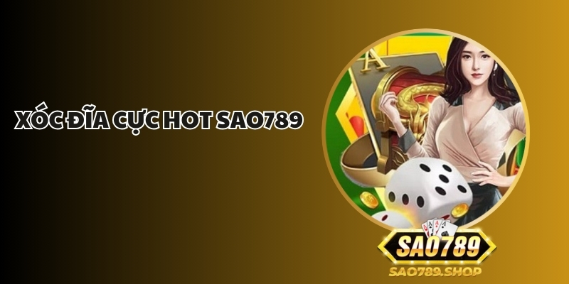 xoc dia cuc hot sao789 1